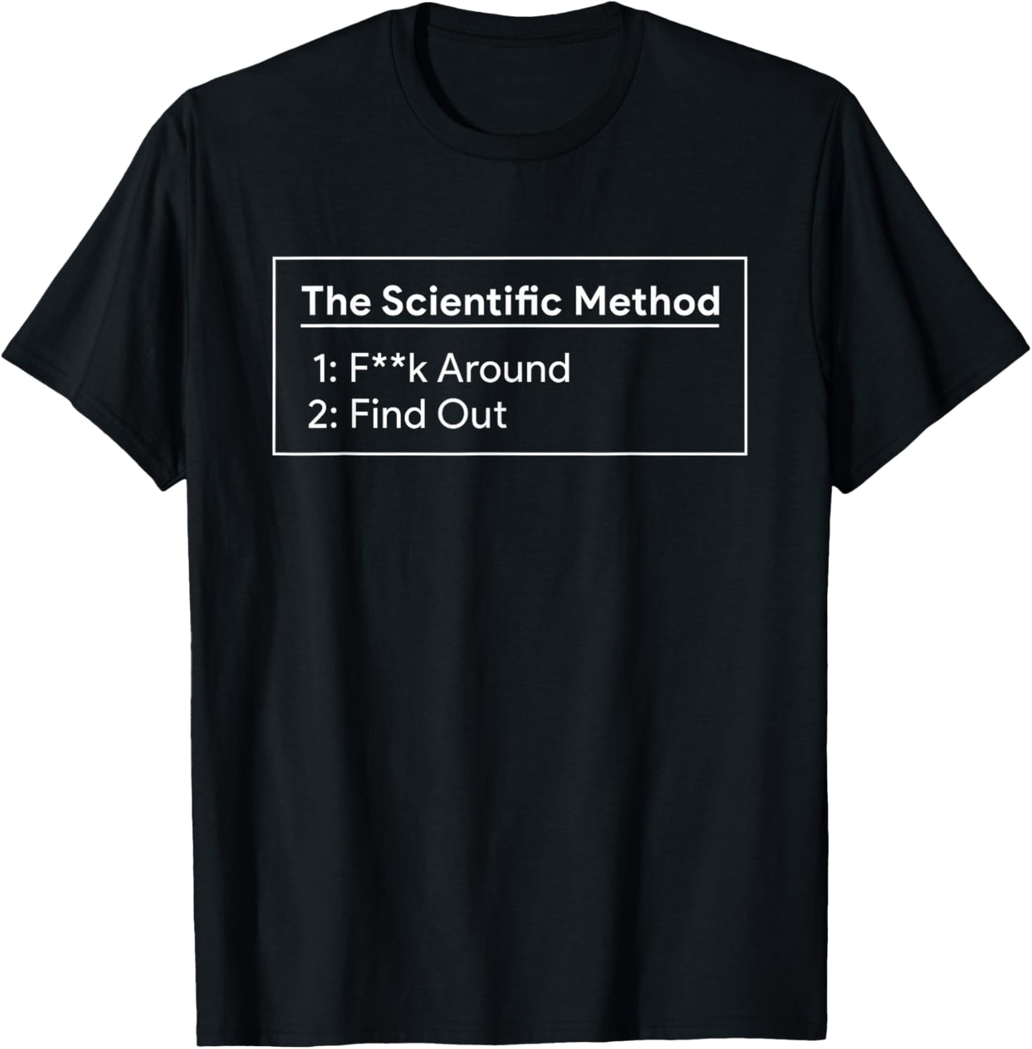 The Scientific Method Fuck around Find Out T-Shirt